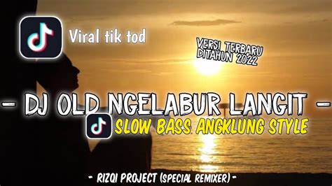 DJ OLD NGELABUR LANGIT SLOW BASS ANGKLUNG STYLE TERBARU 2022 VIRAL TIk