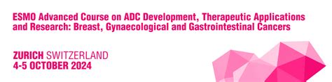 ESMO Advanced Course On ADC Development 2024 Zurich