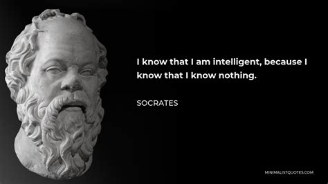 Socrates Quote I Know That I Am Intelligent Because I Know That I