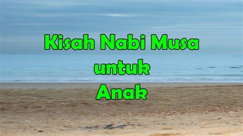 Kisah Nabi Musa Singkat Untuk Anak Dari Kelahiran Menerima Wahyu