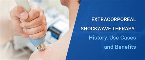 Extracorporeal Shockwave Therapy History Use Cases And Benefits