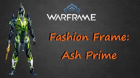 Warframe Fashion Frame Ash Prime Youtube