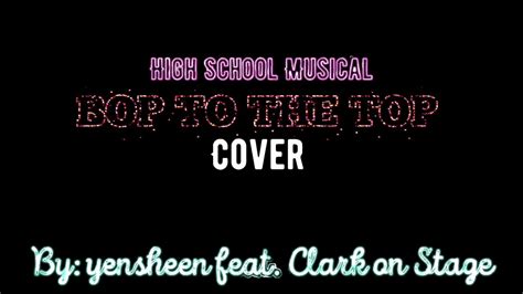 High School Musical Bop To The Top Cover Yensheen Feat Clark On