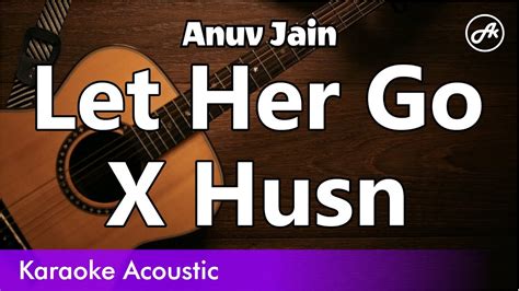 Anuv Jain Let Her Go X Husn Gravero Mashup Acoustic Karaoke Youtube