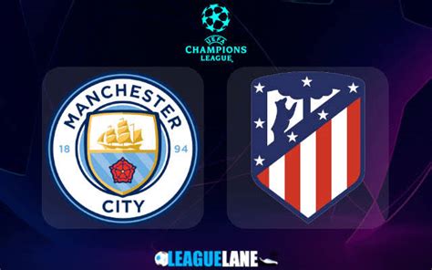 Highlights Manchester City Vs Atletico Madrid Labaran Yau