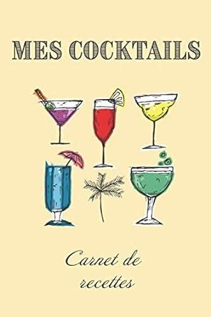 Mes Cocktails Carnet de Recettes Livre de recettes et dégustations à