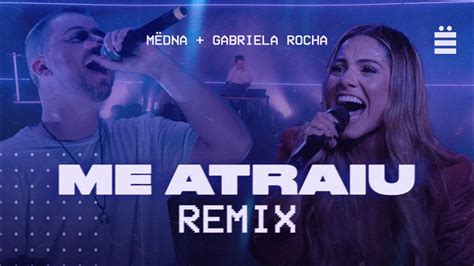 Me Atraiu Remix Gabriela Rocha E MËdna Youtube