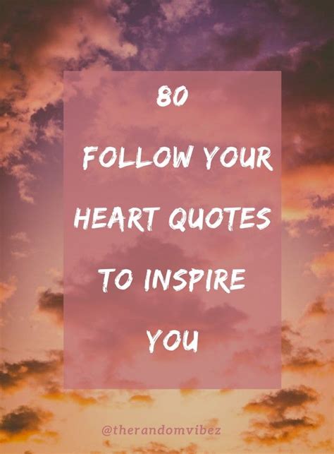 80 Follow Your Heart Quotes To Inspire You The Random Vibez