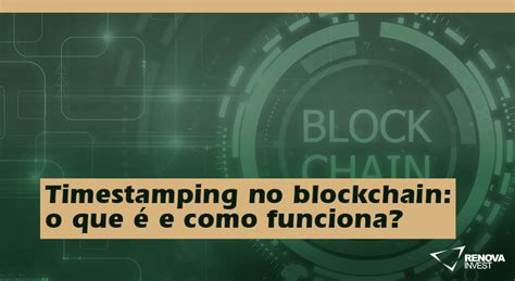 Timestamping no blockchain o que é e como funciona Renova Invest