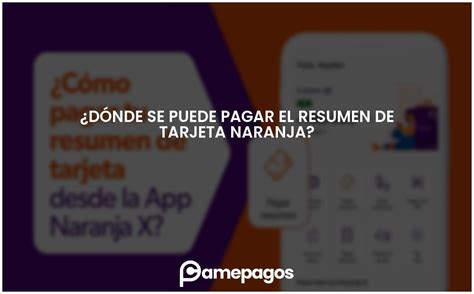 Dónde se puede pagar el resumen de tarjeta naranja Actualizado 2024