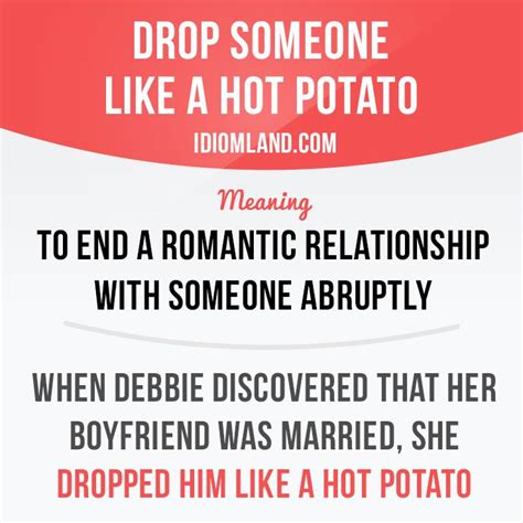 Drop Someone Like A Hot Potato Means To End A Romantic Relationship