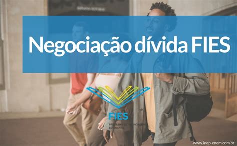 Saiba Mais Sobre Os Prazos Para Negocia O D Vida Fies Inep Enem