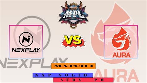 NEXPLAY SOLID VS AURA PH MATCH 1 NXP VS AURA GAME 1 MPL PH Week