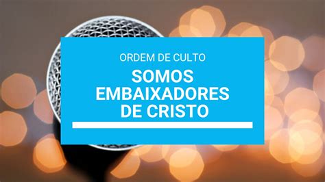 Ordem De Culto Adoração Somos Embaixadores De Cristo Área De Membros