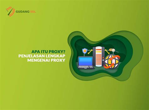 Apa Itu Proxy Penjelasan Lengkap Mengenai Proxy Gudangssl