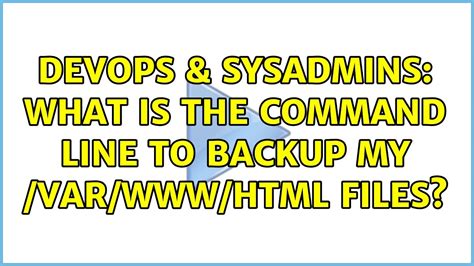 Devops Sysadmins What Is The Command Line To Backup My Var Html