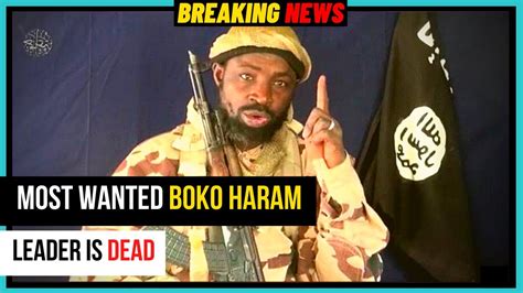 Boko Haram Leader Is Dead Abubakar Shekau Is Dead Say Isis And Iswap