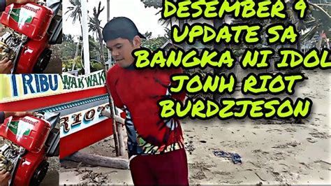 Desember Update Sa Bangka Ni Idol Jonh Riot Burdzjason Japer