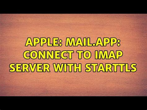 Apple Mail App Connect To IMAP Server With STARTTLS 2 Solutions