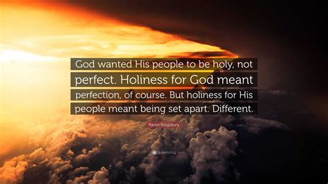 Karen Kingsbury Quote God Wanted His People To Be Holy Not Perfect