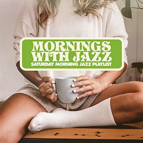 Mornings With Jazz By Saturday Morning Jazz Playlist On Amazon Music