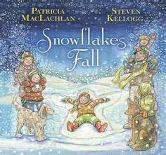 Snowflakes Fall by Patricia MacLachlan; Illustrated by Steven Kellogg Winter Books, Winter Art ...