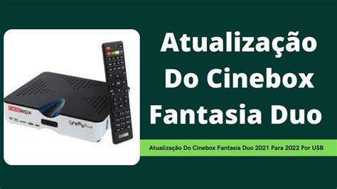 Atualização Do Cinebox Fantasia Duo 2021 Para 2022 Por USB