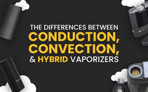 Differences In Conduction Convection And Hybrid Vapes