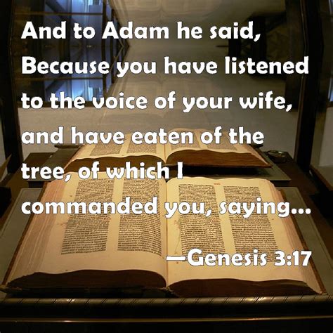 Genesis 3:17 And to Adam he said, Because you have listened to the ...