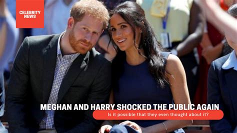 Meghan And Harry Shocked The Public Again Is It Possible That They