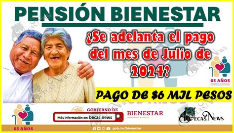 ¿se Adelanta El Pago Del Mes De Julio De La Pensión Del Bienestar 2024