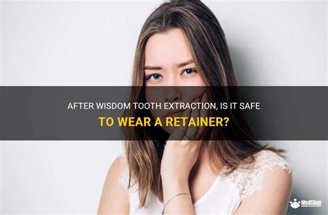 After Wisdom Tooth Extraction, Is It Safe To Wear A Retainer? | MedShun