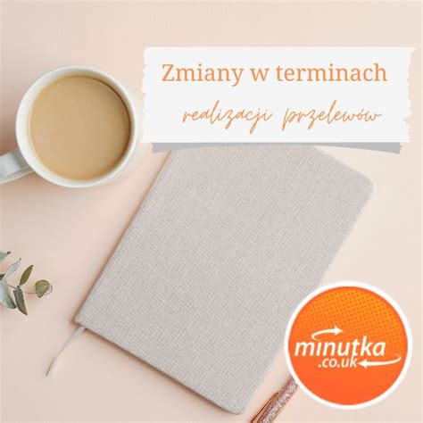 Zmiany W Termianch Realizacji Przekaz W Przelewy Do Polski Minutka Blog