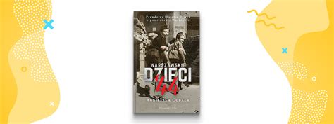 Warszawskie dzieci 44 Prawdziwe historie dzieci w powstańczej