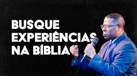 Busque Experi Ncias Na B Blia Pr Osiel Gomes Youtube