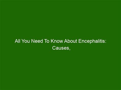 All You Need To Know About Encephalitis Causes Symptoms And Treatment