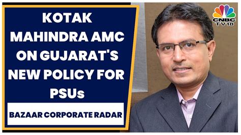 Kotak Mahindra AMC S Nilesh Shah On Gujarat S New Policy For PSUs