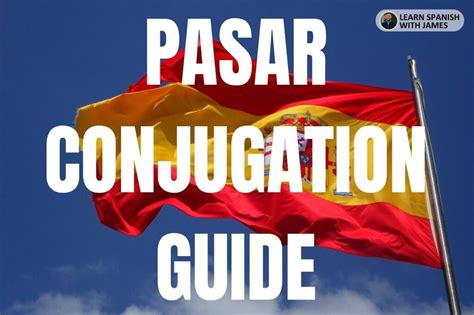 Pasar Conjugation Chart And Full Tense Guide Learn Spanish With James