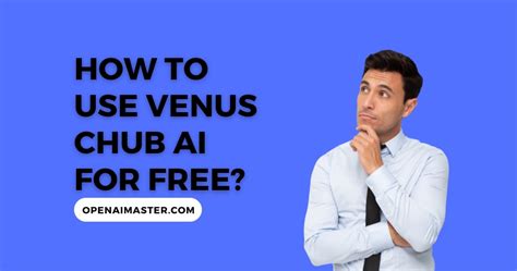 How To Use Venus Chub AI For Free Open AI Master