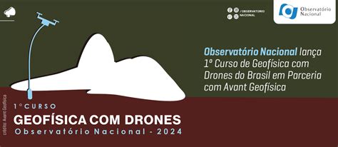 Observat Rio Nacional Lan A Curso De Geof Sica Drones Do Brasil