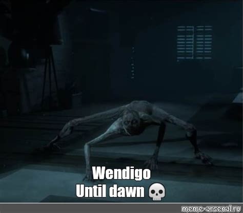 Meme Wendigo Until Dawn All Templates Meme Arsenal