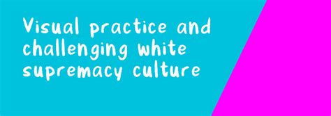 Visual Practice And Challenging White Supremacy Culture Drawing Change