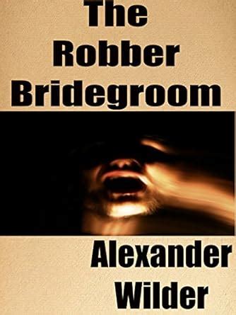 The Robber Bridegroom A Gay Spanking Romance Kindle Edition By Wilder Alexander Literature