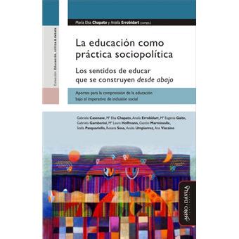 La Educaci N Como Pr Ctica Sociopol Tica Los Sentidos De Educar Que Se