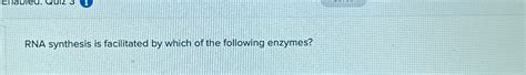 Solved RNA synthesis is facilitated by which of the | Chegg.com