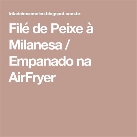 Fil De Peixe Milanesa Empanado Na Airfryer Air Fryer