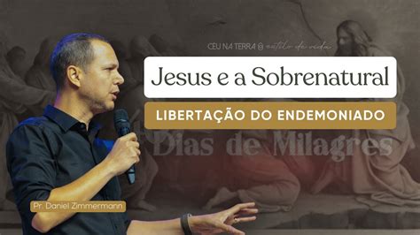 Dias De Milagres Jesus E A Sobrenatural Liberta O Do Endemoniado