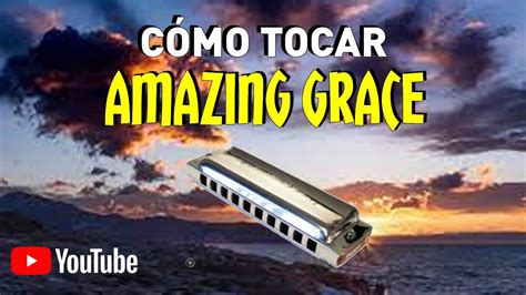 C Mo Tocar Amazing Grace Con Arm Nica En C Youtube