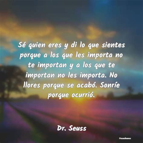 Dr Seuss Frases S Quien Eres Y Di Lo Que Sientes Porqu