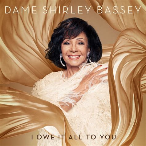 Dame Shirley Bassey I Owe It All To You Music